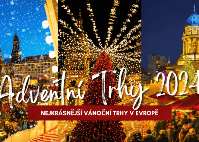 Adventní trhy 2024: nejkrásnější Vánoce v Evropě